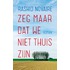 Zeg maar dat we niet thuis zijn
