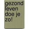 Gezond leven doe je zo! door Jennifer