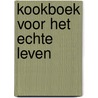 Kookboek voor het echte leven by Maya De Belder