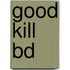 Good kill BD