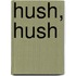 Hush, hush