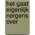 Het gaat eigenlijk nergens over