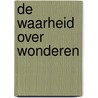 De waarheid over wonderen by David de Vos