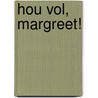 Hou vol, Margreet! door A. Vogelaar-van Amersfoort