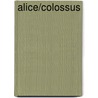 Alice/Colossus by Stef Lernous