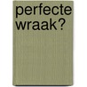 Perfecte wraak? by Kate Walker