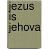 Jezus is Jehova by Brian Reynolds