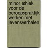 Minor ethiek voor de beroepspraktijk werken met levensverhalen by D. de Korte