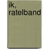 Ik, Ratelband