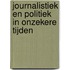 Journalistiek en politiek in onzekere tijden