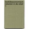 Bedrijfseconomisch rekenen in de retail 1 by G. Duijzings