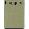 Bruggers! by Janwillem Blijdorp