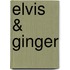 Elvis & Ginger