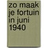 Zo maak je fortuin in juni 1940