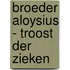 Broeder Aloysius - Troost der Zieken