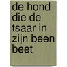 De hond die de tsaar in zijn been beet by Toon Tellegen