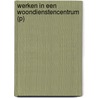 Werken in een woondienstencentrum (P) door Marjel Lecluse-Dielen
