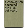 Archeologisch onderzoek Kijk in de Pot-Noord by M.J.A. Vermunt