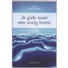 Je gids naar een vorig leven by Jan A. Kleyn
