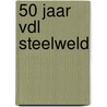 50 jaar VDL Steelweld door Jan Brouwers