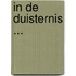 In de duisternis ...