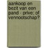 Aankoop en bezit van een pand - prive; of vennootschap?