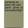 Aankoop en bezit van een pand - prive; of vennootschap? door Ludwig VanderReysen