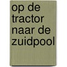 Op de tractor naar de Zuidpool by Manon Ossevoort