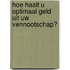 Hoe haalt u optimaal geld uit uw vennootschap?