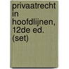 Privaatrecht in hoofdlijnen, 12de ed. (set) by Rogier de Corte