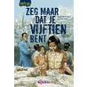 Zeg maar dat je vijftien bent by Jacqueline Zirkzee