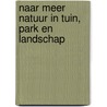 Naar meer natuur in tuin, park en landschap door Ger Londo