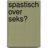 Spastisch over seks? door Johannes Verheijden