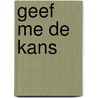 Geef me de kans by Shana Galen