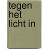Tegen het licht in door Marc Mulders