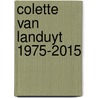 Colette van Landuyt 1975-2015 by Unknown