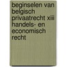 Beginselen van Belgisch privaatrecht XIII Handels- en economisch recht by Unknown