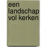 Een landschap vol kerken door H.J. van Capelleveen