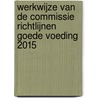 Werkwijze van de Commissie Richtlijnen goede voeding 2015 door R.M. Weggemans