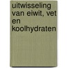 Uitwisseling van eiwit, vet en koolhydraten by R.M. Weggemans