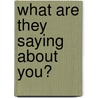 What are they saying about you? by Frank Peters