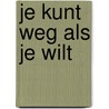 Je kunt weg als je wilt door Dik Vuik