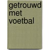 Getrouwd met voetbal door Henk Doppenberg