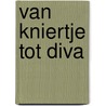 Van Kniertje tot Diva by Tjitske Jansen