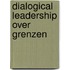 Dialogical leadership over grenzen