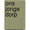 Ons jonge dorp door Sybil van Dam