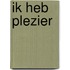 Ik heb plezier