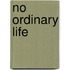 No ordinary life