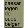Caesar tegen de oude Belgen door Armand Sermon
