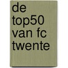 De Top50 van FC Twente door Gijs Eijsink